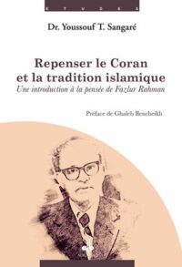 Repenser le Coran et la tradition islamique: Une introduction à la pensée de Fazlur Rahman