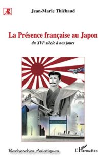 La Présence française au Japon du XVIe siècle à nos jours