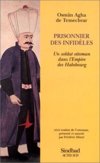 Prisonnier des infidèles: Un soldat ottoman dans l’empire des Habsbourg
