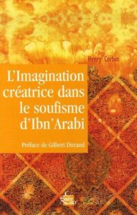 L’Imagination créatrice dans le soufisme d’Ibn’Arabî